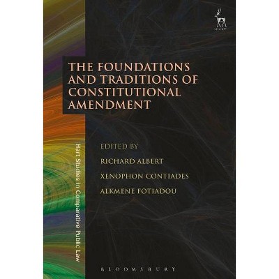 The Foundations and Traditions of Constitutional Amendment - (Hart Studies in Comparative Public Law) (Paperback)