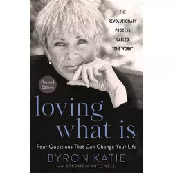Loving What Is, Revised Edition - by  Byron Katie & Stephen Mitchell (Paperback)