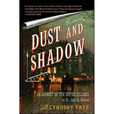 Dust and Shadow - by  Lyndsay Faye (Paperback)