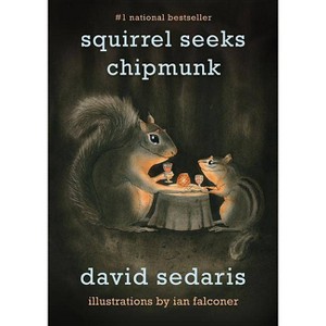 Squirrel Seeks Chipmunk: A Modest Bestiary - By David Sedaris ( Paperback ) - 1 of 1