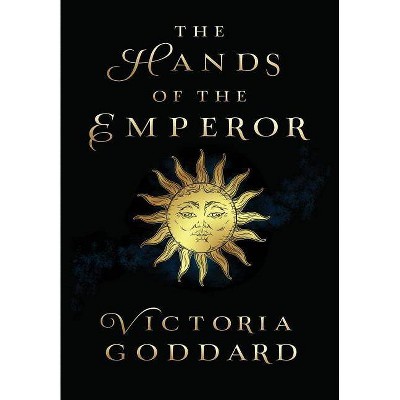 The Hands of the Emperor - by  Victoria Goddard (Hardcover)
