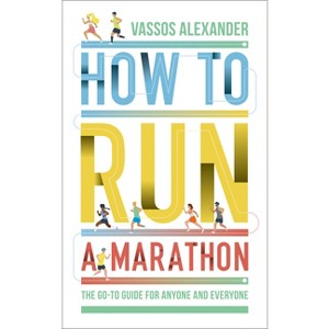 How to Run a Marathon - by  Vassos Alexander (Paperback) - 1 of 1