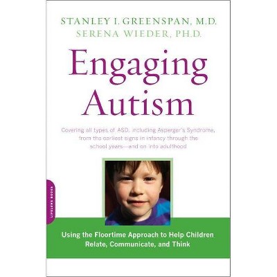 Engaging Autism - (Merloyd Lawrence Book) by  Stanley I Greenspan & Serena Wieder (Paperback)