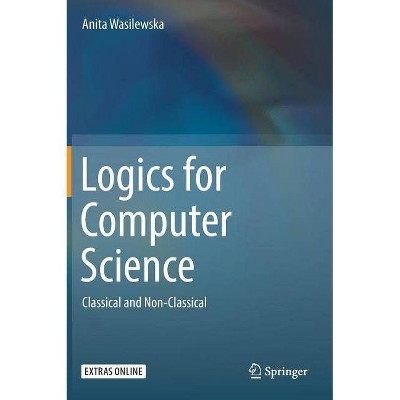 Logics for Computer Science - by  Anita Wasilewska (Hardcover)