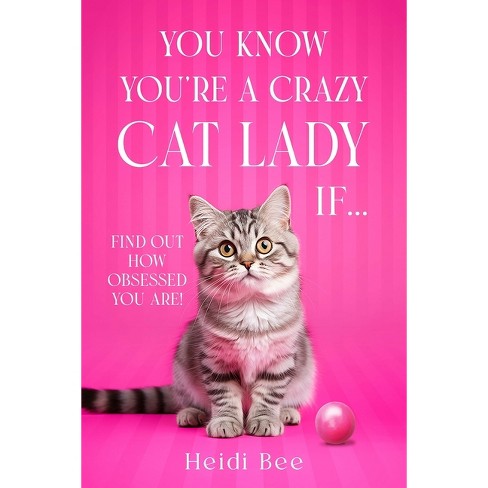 You Know You're A Crazy Cat Lady If - (Pawsitively Purrfect Cat Books!)  by Heidi Bee (Paperback)