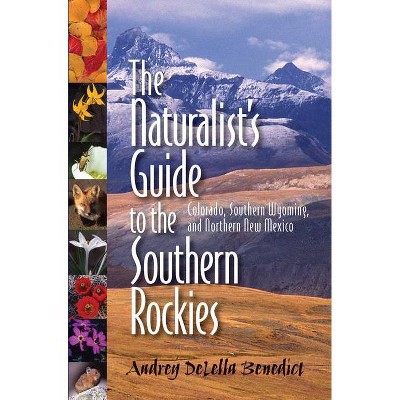The Naturalist's Guide to the Southern Rockies - by  Audrey Delella Benedict (Paperback)
