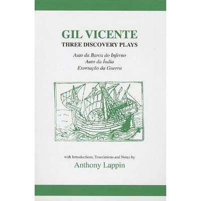 Gil Vicente: Three Discovery Plays: Auto Da Barca Do Inferno, Exortacao Da Guerra, Auto Da India - (Aris & Phillips Hispanic Classics) (Paperback)
