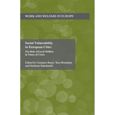 Social Vulnerability in European Cities - (Work and Welfare in Europe) by  C Ranci & T Brandsen & S Sabatinelli (Paperback)