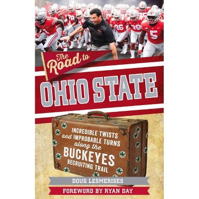 The Road to Ohio State - by  Doug Lesmerises (Paperback)