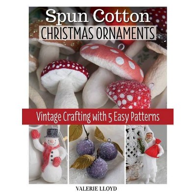 Spun Cotton Christmas Ornaments - by  Valerie Lloyd (Paperback)