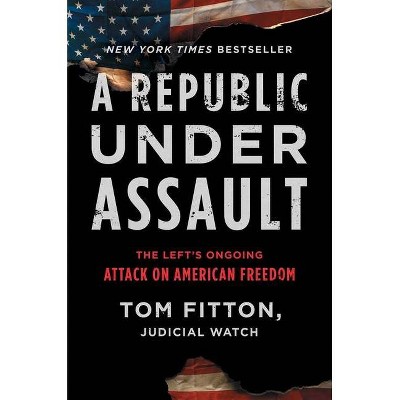 A Republic Under Assault, 3 - (Judicial Watch) by  Tom Fitton (Hardcover)