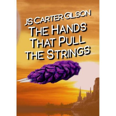 The Hands That Pull the Strings - (The Deep Space Cargoist) by  Js Carter Gilson (Paperback)