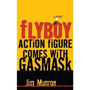 Flyboy Action Figure Comes with a Gas Mask - by  Jim Munroe (Paperback) - 1 of 1