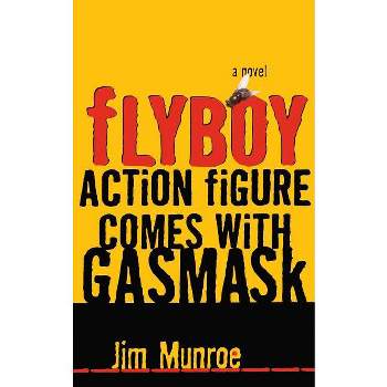 Flyboy Action Figure Comes with a Gas Mask - by  Jim Munroe (Paperback)