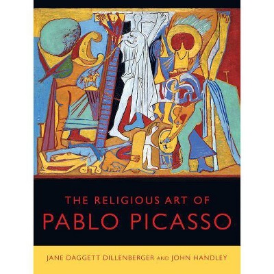 The Religious Art of Pablo Picasso - by  Jane Daggett Dillenberger & John Handley (Hardcover)