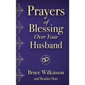 Prayers of Blessing Over Your Husband - (Freedom Prayers) by  Bruce Wilkinson & Heather Hair (Paperback) - 1 of 1