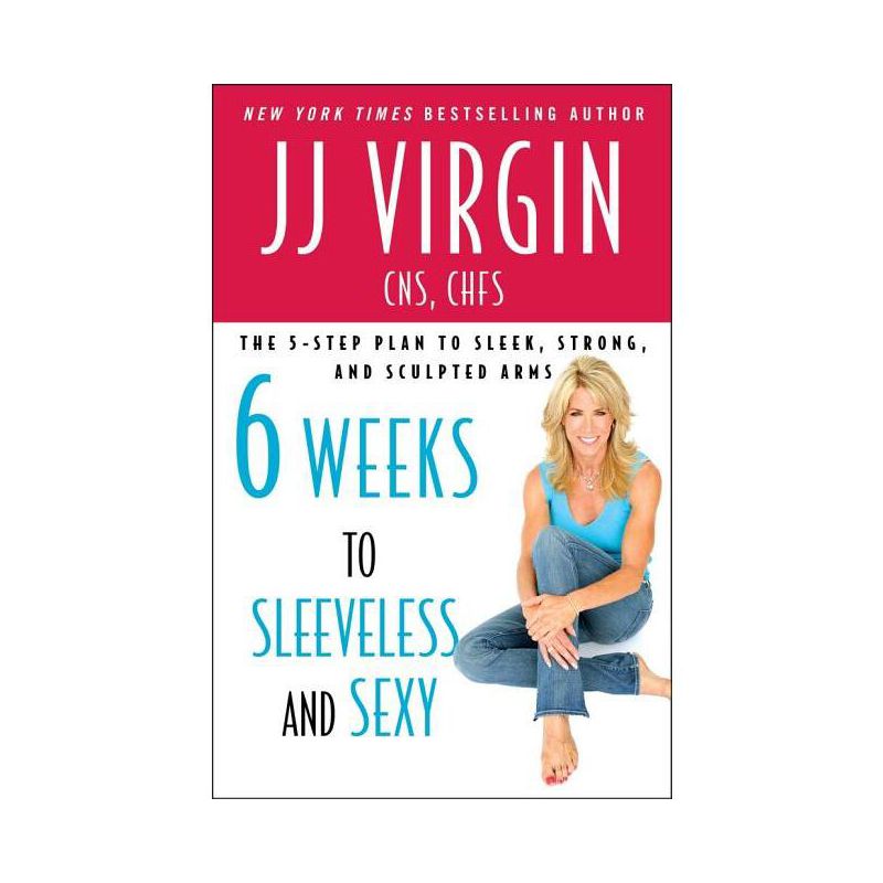 Six Weeks to Sleeveless and Sexy - by  Jj Virgin (Paperback), 1 of 2