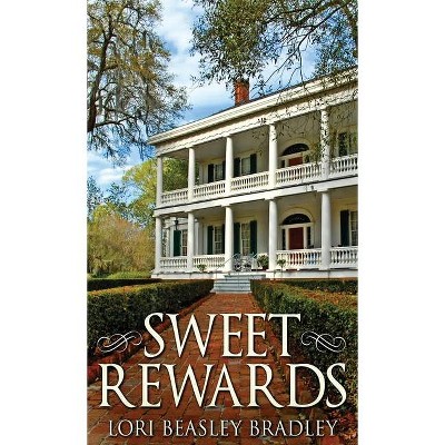 Sweet Rewards - by  Lori Beasley Bradley (Hardcover)