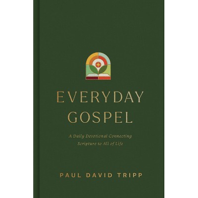 Everyday Gospel - by  Paul David Tripp (Hardcover)