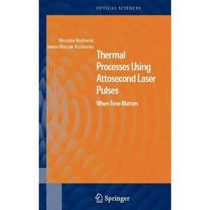 Thermal Processes Using Attosecond Laser Pulses - (Springer Optical Sciences) by  Miroslaw Kozlowski & Janina Marciak-Kozlowska (Hardcover) - 1 of 1
