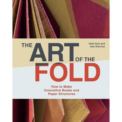 The Art of the Fold - by  Hedi Kyle & Ulla Warchol (Hardcover)