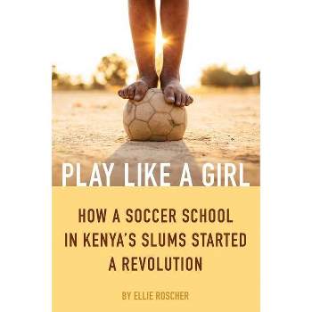 Play Like a Girl - by  Ellie Roscher (Paperback)