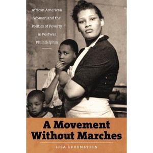 A Movement Without Marches - (The John Hope Franklin African American History and Culture) by  Lisa Levenstein (Paperback) - 1 of 1