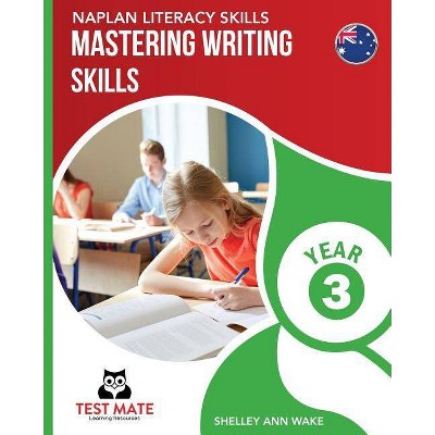 NAPLAN LITERACY SKILLS Mastering Writing Skills Year 3 - by  Shelley Ann Wake (Paperback)