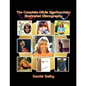 The Complete Olivia Newton-John Illustrated Discography - by  Daniel Selby (Paperback) - 1 of 1