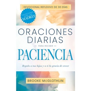Oraciones Diarias Para Recibir Paciencia - by  Brooke McGlothlin (Paperback) - 1 of 1