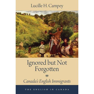 Ignored But Not Forgotten - (English in Canada) by  Lucille H Campey (Paperback)