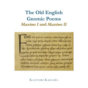 The Old English Gnomic Poems Maxims I and Maxims II - (Exeter Medieval Texts and Studies) by  Kazutomo Karasawa (Hardcover) - 1 of 1