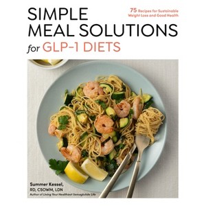 Simple Meal Solutions for Glp-1 Diets - by  Summer Kessel (Paperback) - 1 of 1