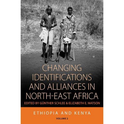 Changing Identifications and Alliances in North-East Africa - (Integration and Conflict Studies) by  Günther Schlee & Elizabeth E Watson (Paperback)