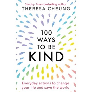 100 Ways to Be Kind - by  Theresa Cheung (Paperback) - 1 of 1