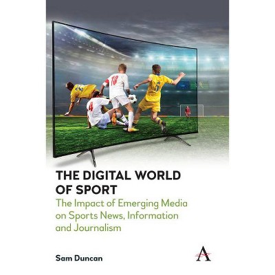 The Digital World of Sport - (Anthem Studies in Emerging Media and Society) by  Sam Duncan (Paperback)