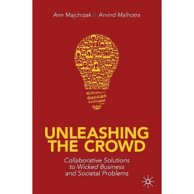 Unleashing the Crowd - by  Ann Majchrzak & Arvind Malhotra (Paperback)