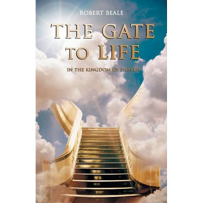 The Gate to Life - by  Robert Beale (Paperback)