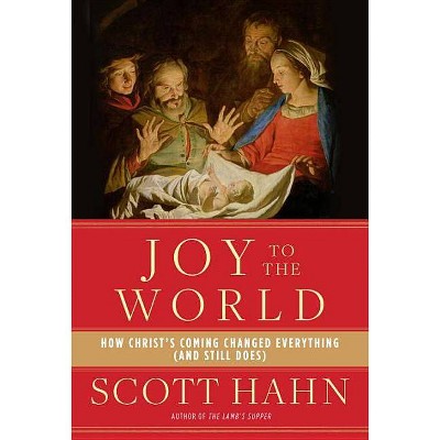 Joy to the World - by  Scott Hahn (Hardcover)