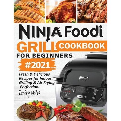 Ninja Foodi Grill Cookbook For Beginners #2021 - by  Emily Miles (Paperback)