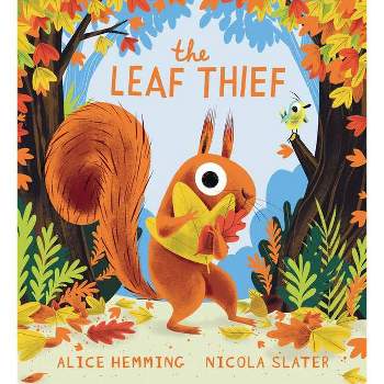 The Leaf Thief - (A Squirrel & Bird Book) by  Alice Hemming (Hardcover)