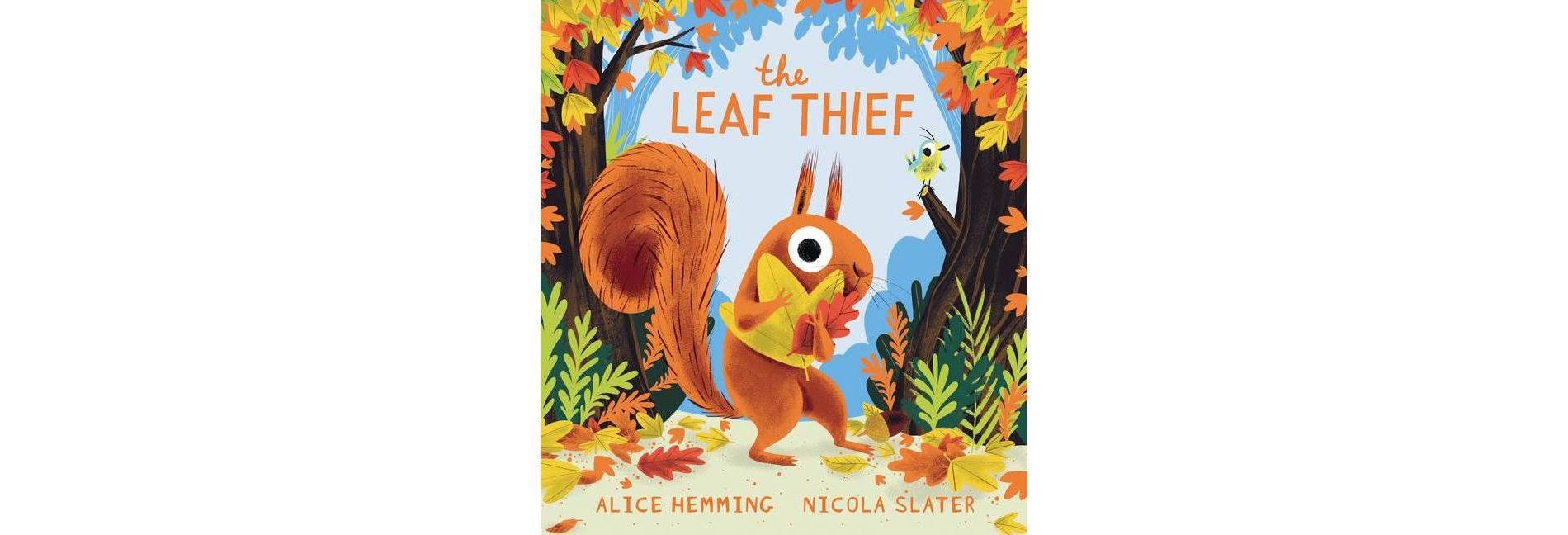 The Leaf Thief - (A Squirrel & Bird Book) by Alice Hemming (Hardcover)