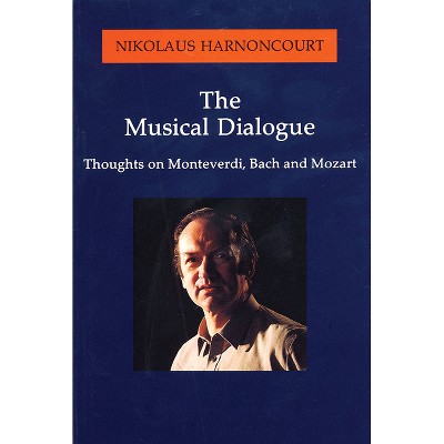 The Musical Dialogue - (Amadeus) by  Nikolaus Harnoncourt (Paperback)