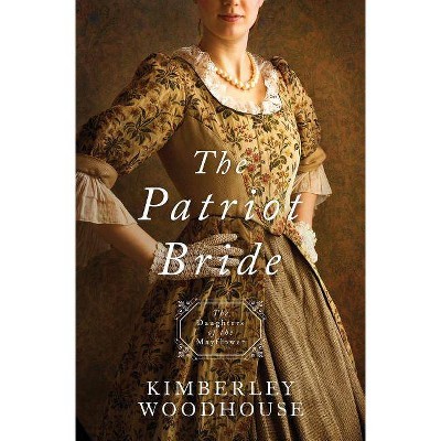 Patriot Bride - (Daughters of the Mayflower) by  Kimberley Woodhouse (Paperback)