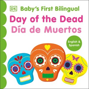 Bilingual Baby's First Day of the Dead - DÃ-A de Muertos - (Baby's First Board Books) by  DK (Board Book) - 1 of 1