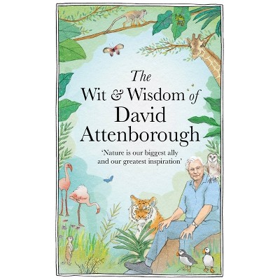 The Wit and Wisdom of David Attenborough - by  Chas Newkey-Burden (Hardcover)