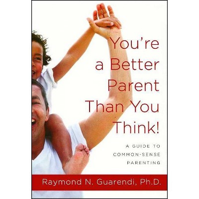 You're a Better Parent Than You Think! - by  Raymond N Guarendi (Paperback)