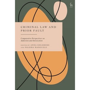 Criminal Law and Prior Fault - by  Anna Goldberg & Paloma Manguele (Hardcover) - 1 of 1