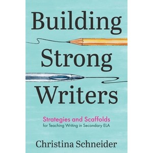 Building Strong Writers - by  Christina Schneider (Paperback) - 1 of 1