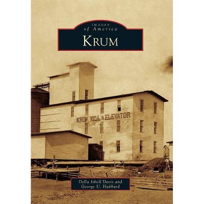 Krum - (Images of America (Arcadia Publishing)) by  Della Isbell Davis & George U Hubbard (Paperback)